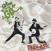 GREEN IS FOR GO: Bad Ass