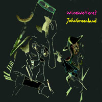 John Greenland : Wire We Here?