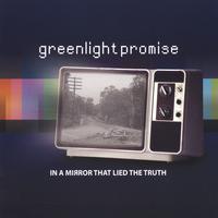 Greenlight Promise : In A Mirror That Lied The Truth