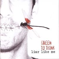 GREEN TO THINK: Liar Like Me