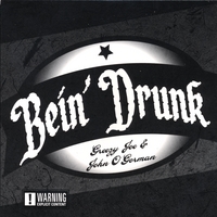 GREEZY JOE & JOHN O'GORMAN: Bein Drunk
