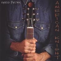 GREG BROWN: American Knight