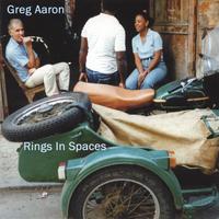 GREG AARON: Rings in Spaces