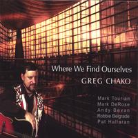 Greg Chako : Where We Find Ourselves