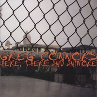 Greg Connors : Here, There, and Anymore