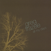 Greg Frazee : All My Days