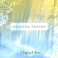 GREGGORY A BRUCE: Painted Poetry