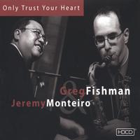 Greg Fishman & Jeremy Monteiro : Only Trust Your Heart