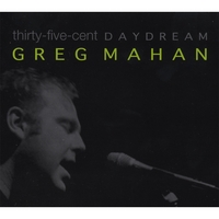 GREG MAHAN: Thirty-five-cent Daydream