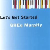 Greg Murphy : Let's Get Started