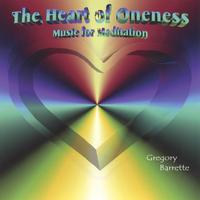 Gregory Barrette : The Heart of Oneness: Music for Meditation