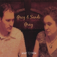 Greg and Sandi Gray : What I Know