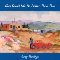 Greg Tamblyn : How Could Life Be Better Than This