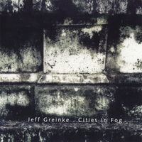 JEFF GREINKE: Cities In Fog 1 & 2