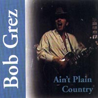 BOB GREZ: Ain't Plain Country