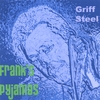 GRIFF STEEL: Franks Pyjamas