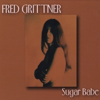 Fred Grittner : Sugar Babe