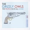 THE GRIZZLY OWLS: The People Have All Gone