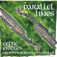 Gretchen & Rebecca Koehler : Parallel Lines Celtic Fiddles