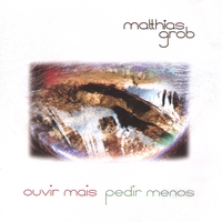 MATTHIAS GROB: Ouvir mais - Pedir menos