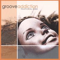 Groove Addiction : Temporal Bliss