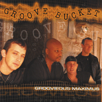 GROOVE BUCKET: Groovieous Maximus