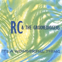 RC & The Groovediggers : It's A Wonderful Thing
