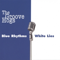 The Groove Hogs : Blue Rhythms White Lies