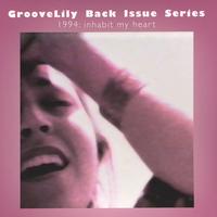 GrooveLily : Inhabit My Heart (Back Issue Series)