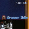 GROOVE-TUBE: Plugged In