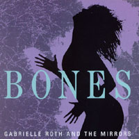 Gabrielle Roth & The Mirrors : Bones