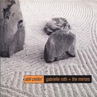 Gabrielle Roth + The Mirrors : Still Chillin'