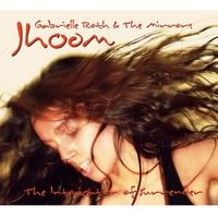 Gabrielle Roth & The Mirrors : Jhoom
