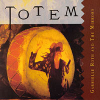 GABRIELLE ROTH & THE MIRRORS: Totem