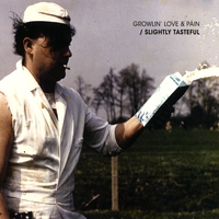 Growlin' Love & Pain : Slightly Tasteful