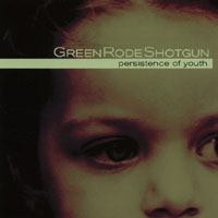 Green Rode Shotgun : Persistence Of Youth
