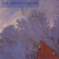 The Gryffyn Band : Am I Blue