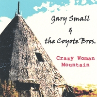 Gary Small & the Coyote' Bros. : Crazy Woman Mountain