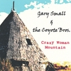 GARY SMALL & THE COYOTE' BROS.: Crazy Woman Mountain