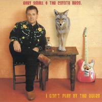 Gary Small & the Coyote Bros. : I Don't Play By the Rules