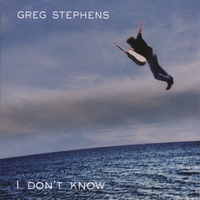 Greg Stephens : I Don't Know