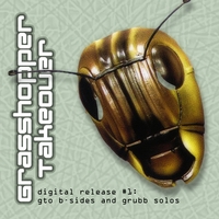 Grasshopper Takeover : Digital Release #1: GTO B-Sides and Grubb Solos