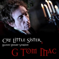 G Tom Mac : Cry Little Sister - Blood Swamp Version