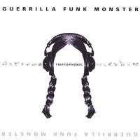 Guerrilla Funk Monster : Triptophonic