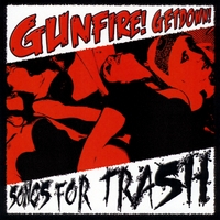 Gunfire! Getdown! : Songs for Trash