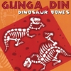 GUNGA DIN: Dinosaur Bones