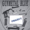 GUNMETAL BLUE: Project