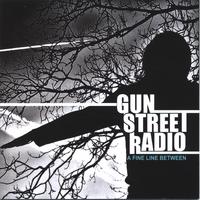 GUN STREET RADIO: A Fine Line Between