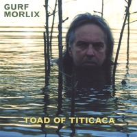 GURF MORLIX: Toad of Titicaca