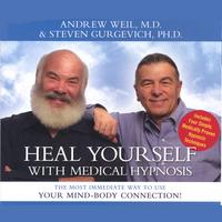 ANDREW WEIL, MD AND STEVEN GURGEVICH, PHD: Heal Yourself with Medical Hypnosis